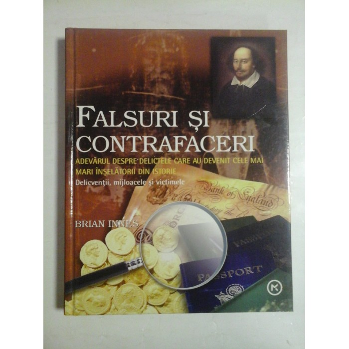   FALSURI  SI  CONTRAFACERI  Adevaruri despre delictele care au devenit cele mai mari inselatorii din istorie -  Brian  INNES  